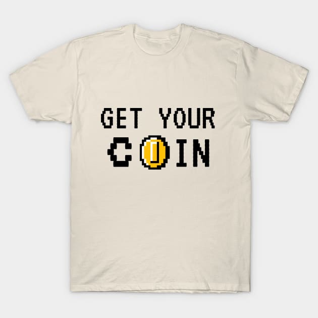 Get Your Coin T-Shirt by JunaeBenne